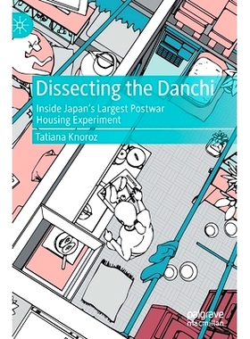 预订 Dissecting the Danchi: Inside Japan’s Largest Postwar Housing Experiment: 9789811684593