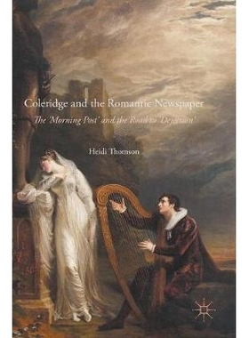 预订 Coleridge and the Romantic Newspaper: The ’Morning Post’ and the Road to ’Dejection’ 柯勒律治与浪漫主义报纸：“