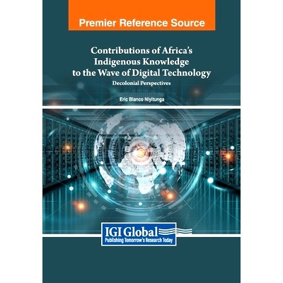 预订 Contributions of Africa’s Indigenous Knowledge to the Wave of Digital Technology: Decolonial Perspectives: 9781668