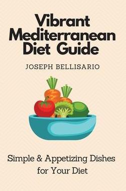 [预订]Vibrant Mediterranean Diet Guide: Simple & Appetizing Dishes for Your Diet 9781802774368