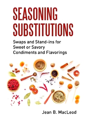 预订 Seasoning Substitutions: Swaps and Stand-ins for Sweet or Savory Condiments and Flavorings: 9780997446470