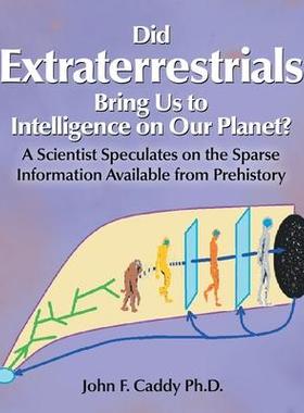 [预订]Did Extraterrestrials Bring Us to Intelligence on Our Planet? a Scientist Speculates on the Sparse I 9781543493740