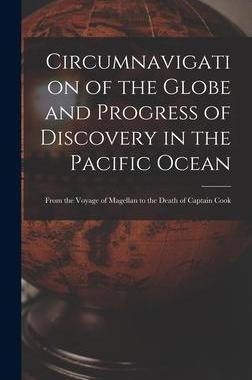 [预订]Circumnavigation of the Globe and Progress of Discovery in the Pacific Ocean [microform]: From the V 9781013982187