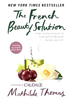 预订 The French Beauty Solution: Time-Tested Secrets to Look and Feel Beautiful Inside and Out 法国美容解决方案：经过时