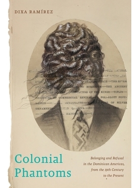 预订 Colonial Phantoms: Belonging and Refusal in the Dominican Americas, from the 19th Century to the Present 殖民地幽灵