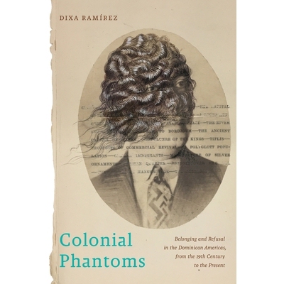 预订 Colonial Phantoms: Belonging and Refusal in the Dominican Americas, from the 19th Century to the Present 殖民地幽灵