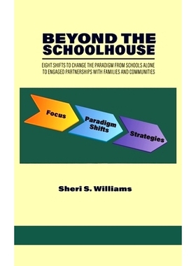 预订 Beyond the Schoolhouse: Eight Shifts to Change the Paradigm From Schools Alone to Engaged Partnerships With Familie