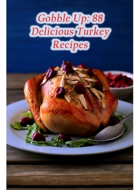预订 Gobble Up: 88 Delicious Turkey Recipes: 9798857281543