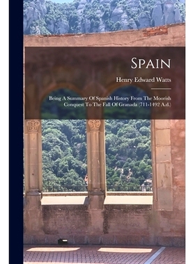 预订 Spain: Being A Summary Of Spanish History From The Moorish Conquest To The Fall Of Granada (711-1492 A.d.): 9781017