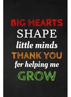 预订 Big Hearts Shape Little Minds Thank You For Helping Me Grow: Thank you gift for teacher Great for Teacher Appreciat
