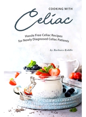 预订 Cooking with Celiac: Hassle Free Celiac Recipes for Newly Diagnosed Celiac Patients: 9781703546361