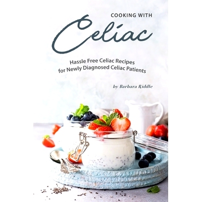 预订 Cooking with Celiac: Hassle Free Celiac Recipes for Newly Diagnosed Celiac Patients: 9781703546361