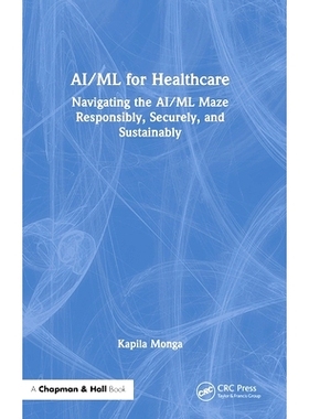 预订 AI/ML for Healthcare: Navigating the AI/ML Maze Responsibly, Securely, and Sustainably *保健领域的 AI/ML：负责任、