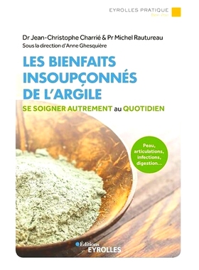 预订 Les bienfaits insoupçonnés de l’argile : se soigner autrement au quotidien : peau, articulations, infections, di