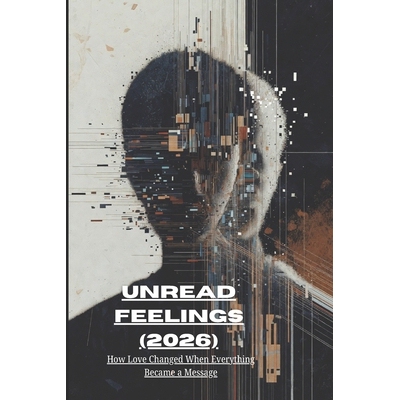 预订 Unread Feelings (2026): How Love Changed When Everything Became a Message 9798246477533