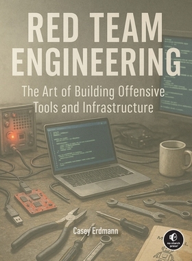 预订 Red Team Engineering: The Art of Building Offensive Tools and Infrastructure: 9781718504264