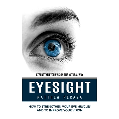 预订 Eyesight: Strengthen Your Vision the Natural Way (How to Strengthen Your Eye Muscles and to Improve Your Vision)