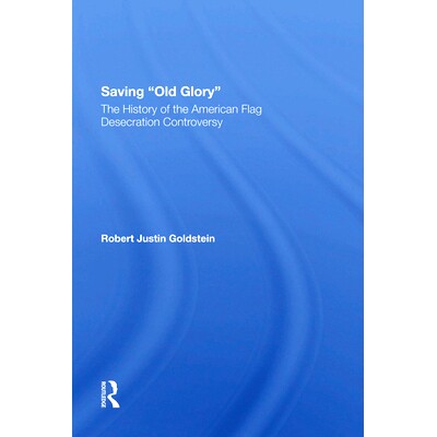 预订 Saving Old Glory: The History of the American Flag Desecration Controversy: 9780367286590