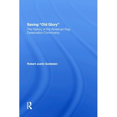 预订 Saving Old Glory: The History of the American Flag Desecration Controversy: 9780367286590