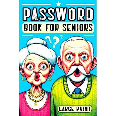 预订 Password Book for Seniors: Personal Internet Organizer for Usernames, Logins, Web Addresses, Alphabetically Sorted
