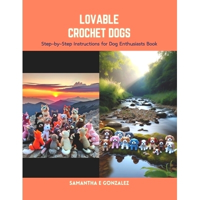预订 Lovable Crochet Dogs: Step-by-Step Instructions for Dog Enthusiasts Book: 9798875862427