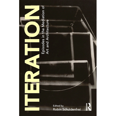 预订 Iteration: Episodes in the Mediation of Art and Architecture 迭代：艺术与建筑调解中的情节: 9781138392472