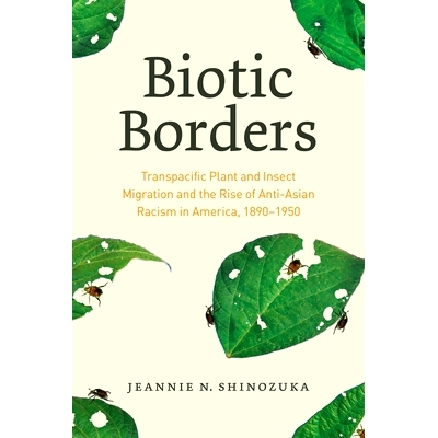 预订 Biotic Borders: Transpacific Plant and Insect Migration and the Rise of Anti-Asian Racism in America, 1890–1950 生