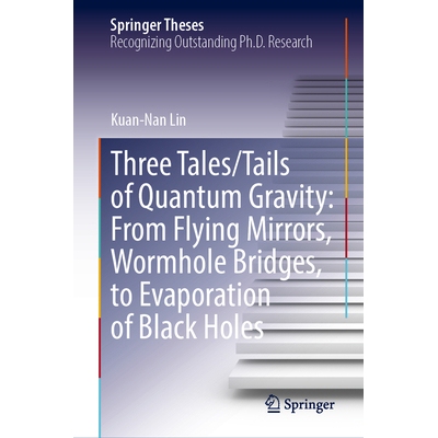 预订 Three Tales/Tails of Quantum Gravity From Flying Mirrors, Wormhole Bridges, to Evaporation of Black Holes 量子引力