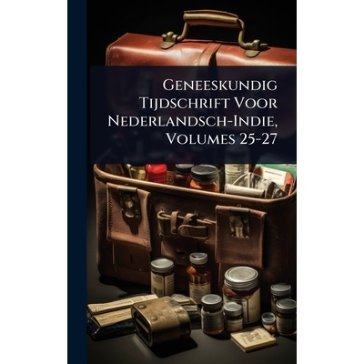 预订 Geneeskundig Tijdschrift Voor Nederlandsch-Indie, Volumes 25-27: 9781024028027