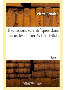 预订 Excursions Scientifiques Dans Les Asiles d’Aliénés. Tome 1 精神病院的科学考察。第 1 卷: 9782019548971