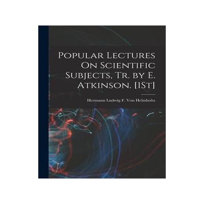 [预订]Popular Lectures On Scientific Subjects, Tr. by E. Atkinson. [1St] 9781018067889