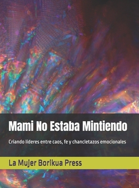 预订 Mami No Estaba Mintiendo: Criando líderes entre caos, fe y chancletazos emocionales 9798993980669