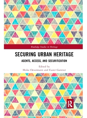 预订 Securing Urban Heritage: Agents, Access, and Securitization 保护城市遗产：代理，访问权和安全化: 9780367784645