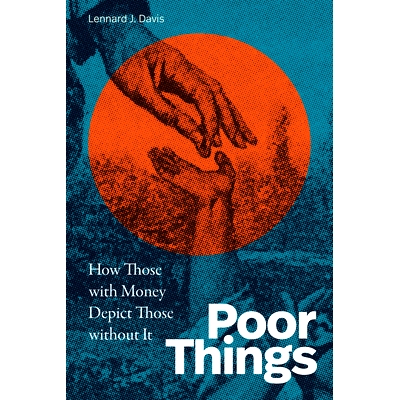 预订 Poor Things: How Those with Money Depict Those Without It 可怜的东西：有钱人如何描绘没钱人: 9781478026747