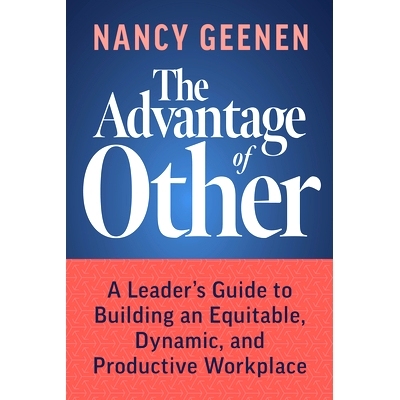 预订 The Advantage of Other: A Leader's Guide to Building an Equitable, Dynamic, and Productive Workplace