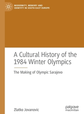 【预订】A Cultural History of the 1984 Winter Olympics: The Making of Olympi 9783030766009