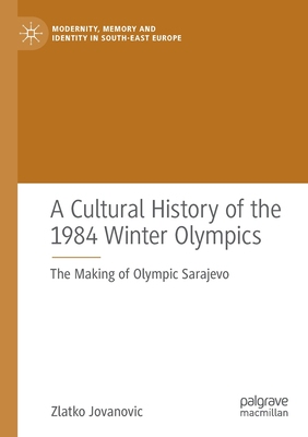 【预订】A Cultural History of the 1984 Winter Olympics: The Making of Olympi 9783030766009