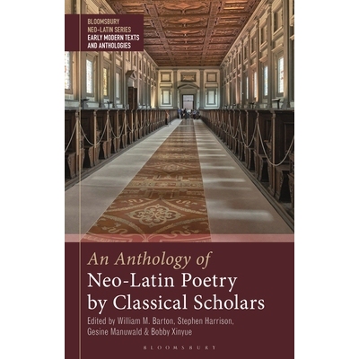 预订 An Anthology of Neo-Latin Poetry by Classical Scholars 古典学者的新拉丁诗歌选集 9781350379459