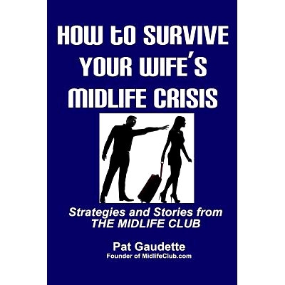 预订 How To Survive Your Wife’s Midlife Crisis: Strategies and Stories from The Midlife Club: 9780984785230