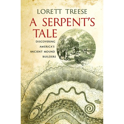 预订 A Serpent’s Tale: Discovering America’s Ancient Mound Builders 蛇的故事：发现美洲古代的筑墩者: 9781594163647