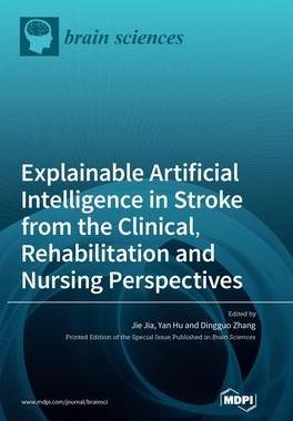 [预订]Explainable Artificial Intelligence in Stroke from the Clinical, Rehabilitation and Nursing Perspect 9783036568393