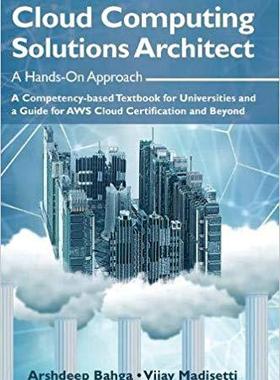 【预售】Cloud Computing Solutions Architect: A Hands-On Approach: A Competency-based Textbook for Universities and...