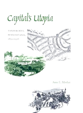 预订 Capital’s Utopia: Vandergrift, Pennsylvania, 1855-1916 资本的乌托邦：宾夕法尼亚州范德格里夫特，1855-1916 年: 97808