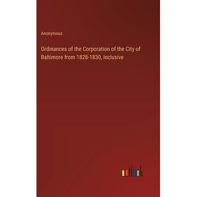 预订 Ordinances of the Corporation of the City of Baltimore from 1828-1830, Inclusive: 9783385371774