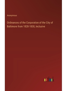 预订 Ordinances of the Corporation of the City of Baltimore from 1828-1830, Inclusive: 9783385371774