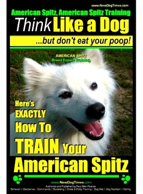 预订 American Spitz, American Spitz Training Think Like a Dog But Don’t Eat Your Poop! American Spitz Breed Expert Trai