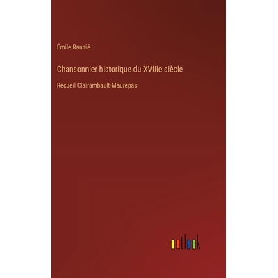预订 Chansonnier historique du XVIIIe siècle: Recueil Clairambault-Maurepas: 9783385020559