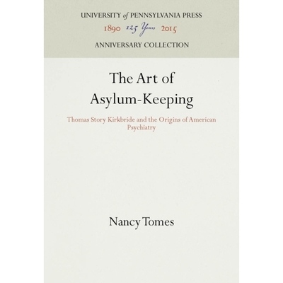 预订 The Art of Asylum-Keeping: Thomas Story Kirkbride and the Origins of American Psychiatry 庇护的艺术：托马斯柯克布赖