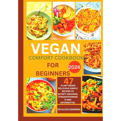 预订 Vegan comfort cookbook for beginners: 47 plant-based delicious simple recipes to satisfy cravings, Straightforward