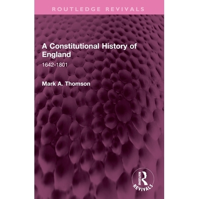 预订 A Constitutional History of England: 1642-1801 英国宪制史 1642-1801（重印版）: 9781032573045